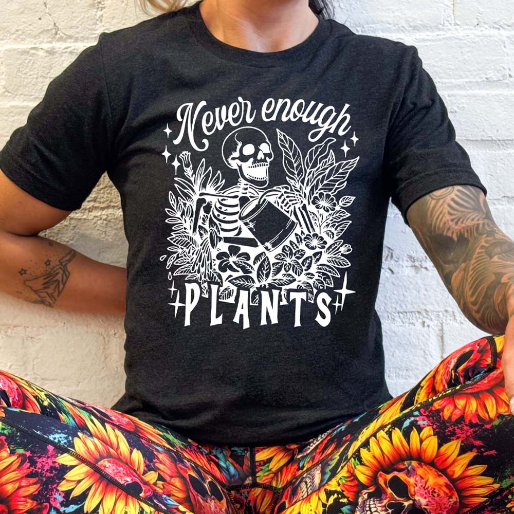 Never Enough Plants Shirt Unisex