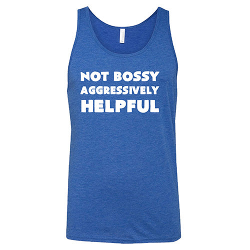 Not Bossy Aggressively Helpful Shirt Unisex