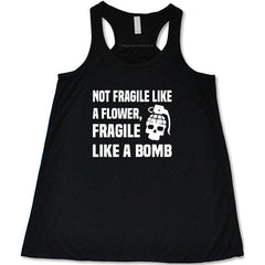 Not Fragile Like A Flower, Fragile Like A Bomb Shirt