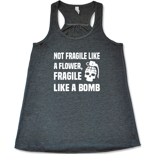 Not Fragile Like A Flower, Fragile Like A Bomb Shirt
