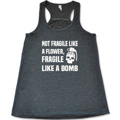 Not Fragile Like A Flower, Fragile Like A Bomb Shirt