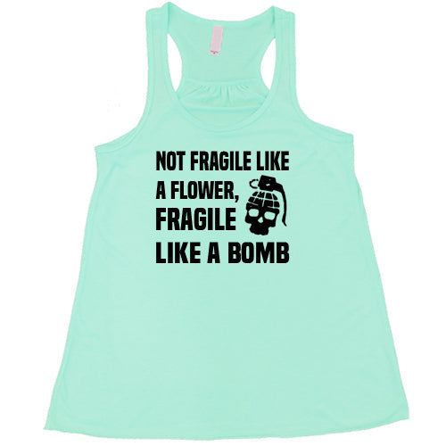Not Fragile Like A Flower, Fragile Like A Bomb Shirt