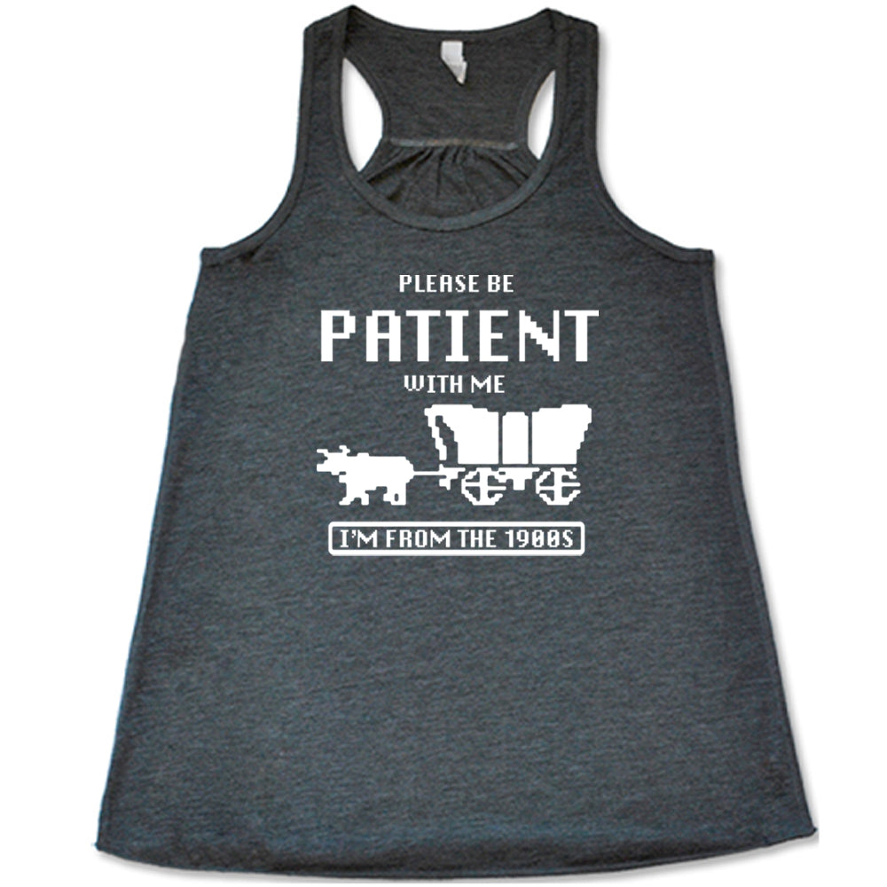 Please Be Patient With Me I'm From The 1900s Shirt