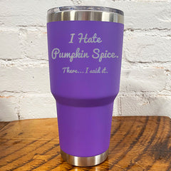 Tumbler | I Hate Pumpkin Spice. There I Said It