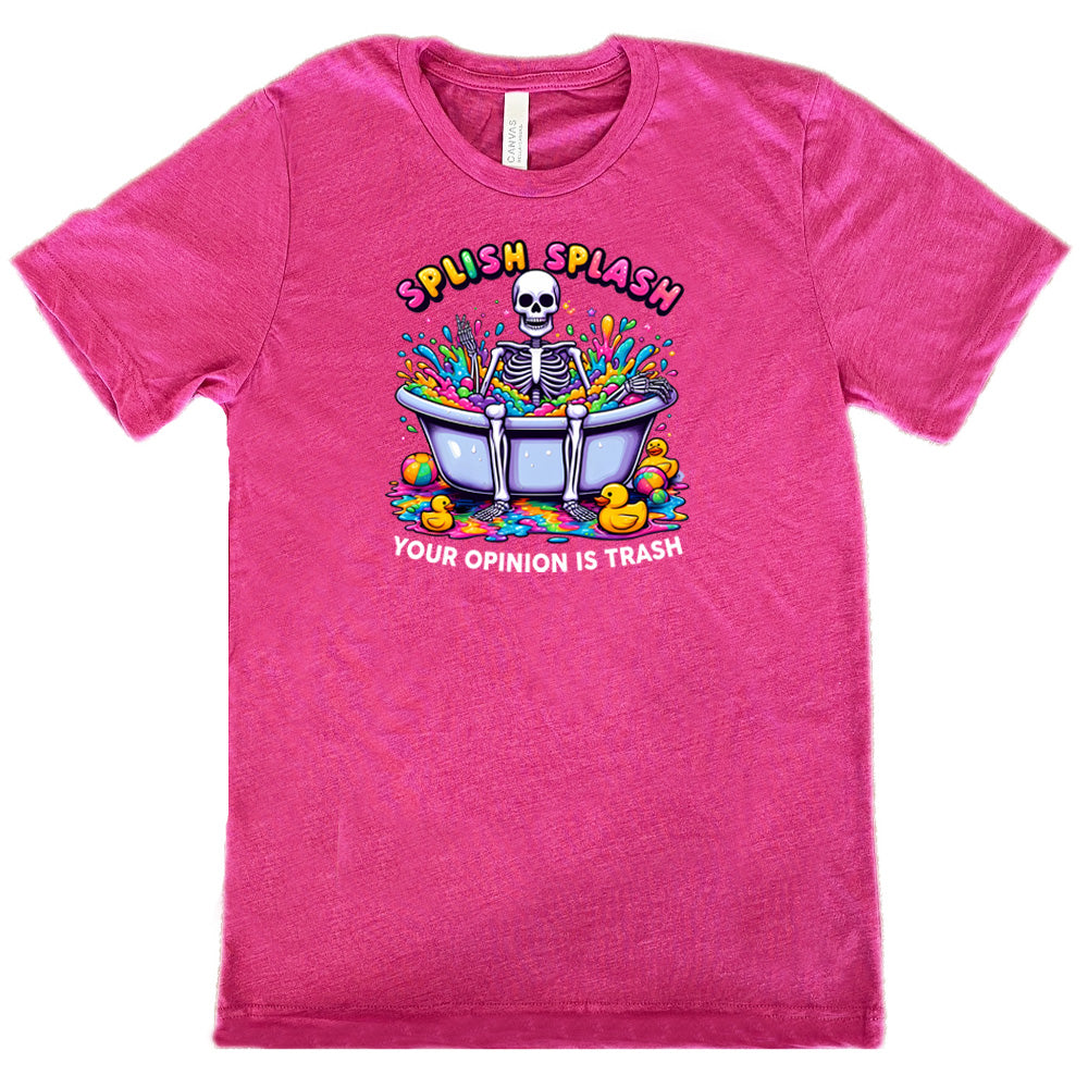 Splish Splash Your Opinion Is Trash Shirt Unisex
