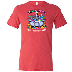 Splish Splash Your Opinion Is Trash Shirt Unisex