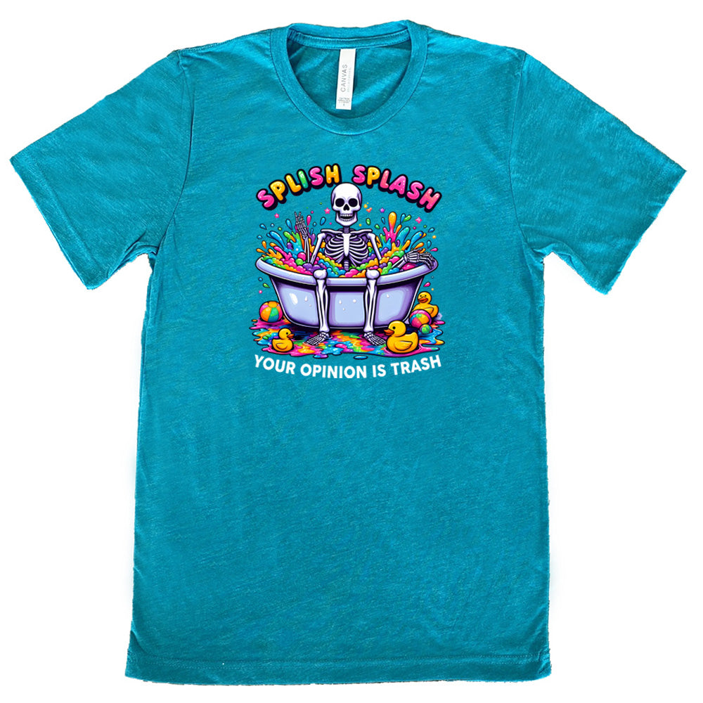 Splish Splash Your Opinion Is Trash Shirt Unisex