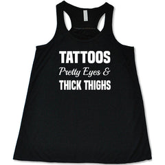 Tattoos, Pretty Eyes And Thick Thighs Shirt