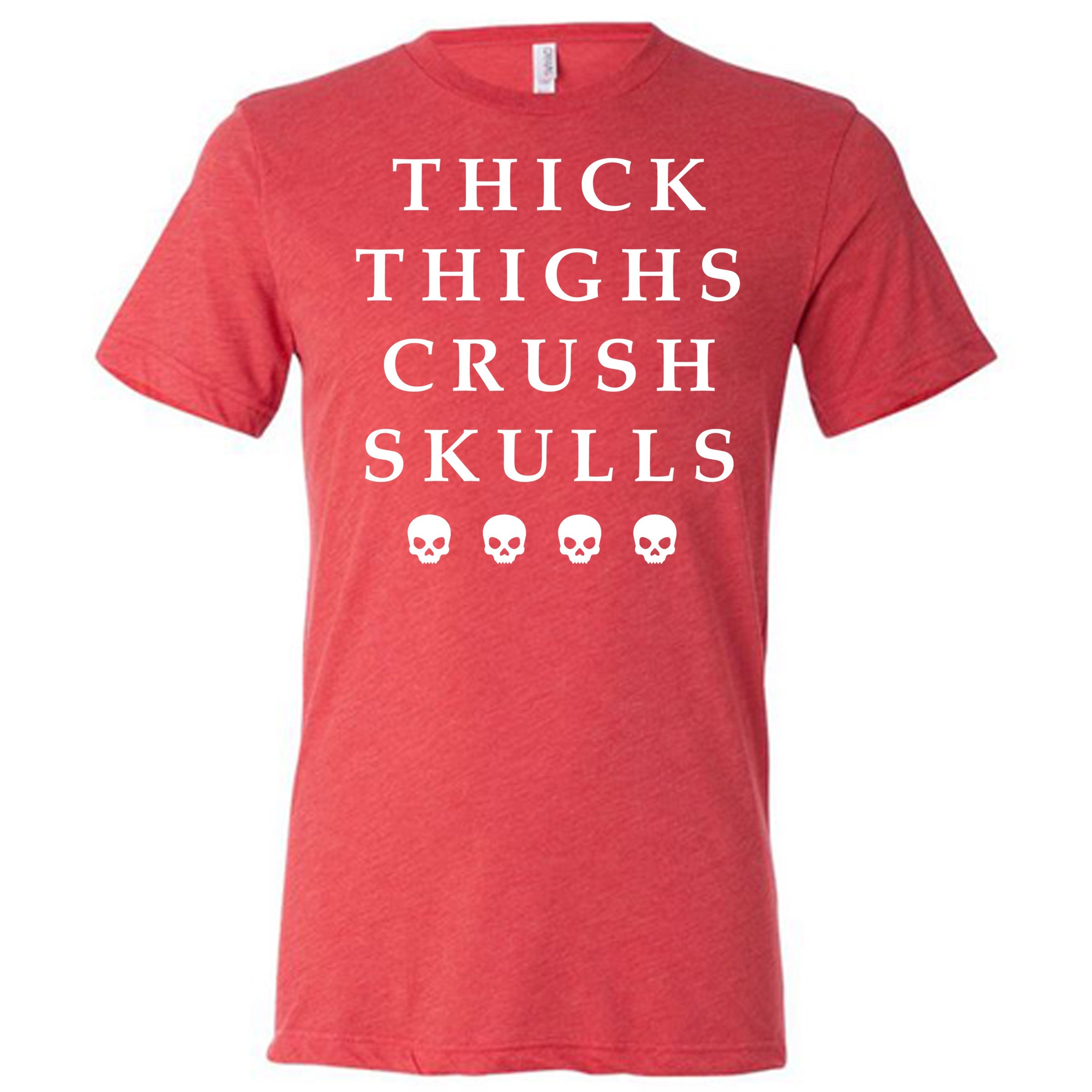 Thick Thighs Crush Skulls Shirt Unisex